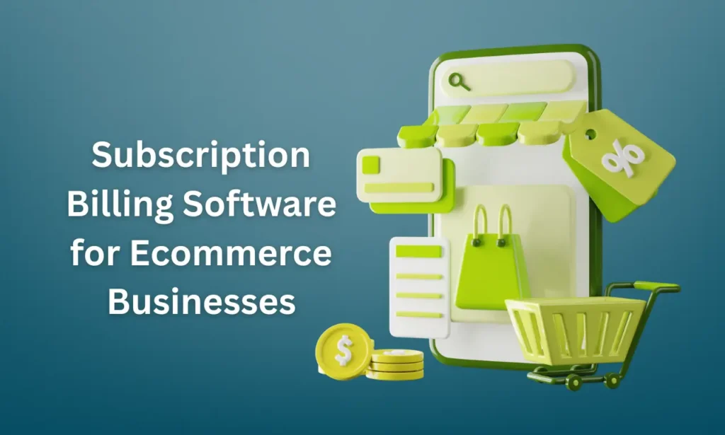 Subscription Billing Software for Ecommerce Businesses