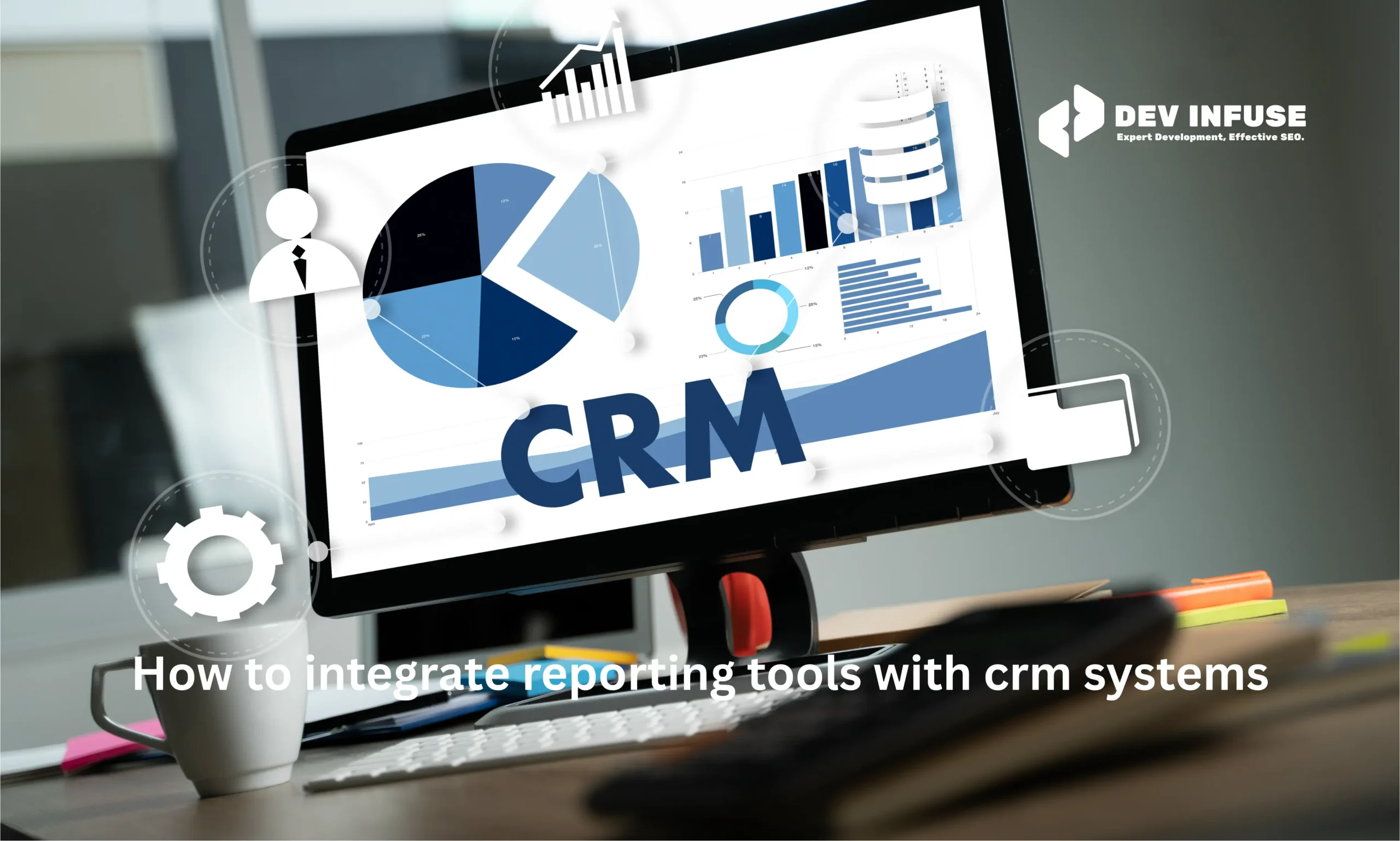 How to Integrate Reporting Tools with Crm Systems