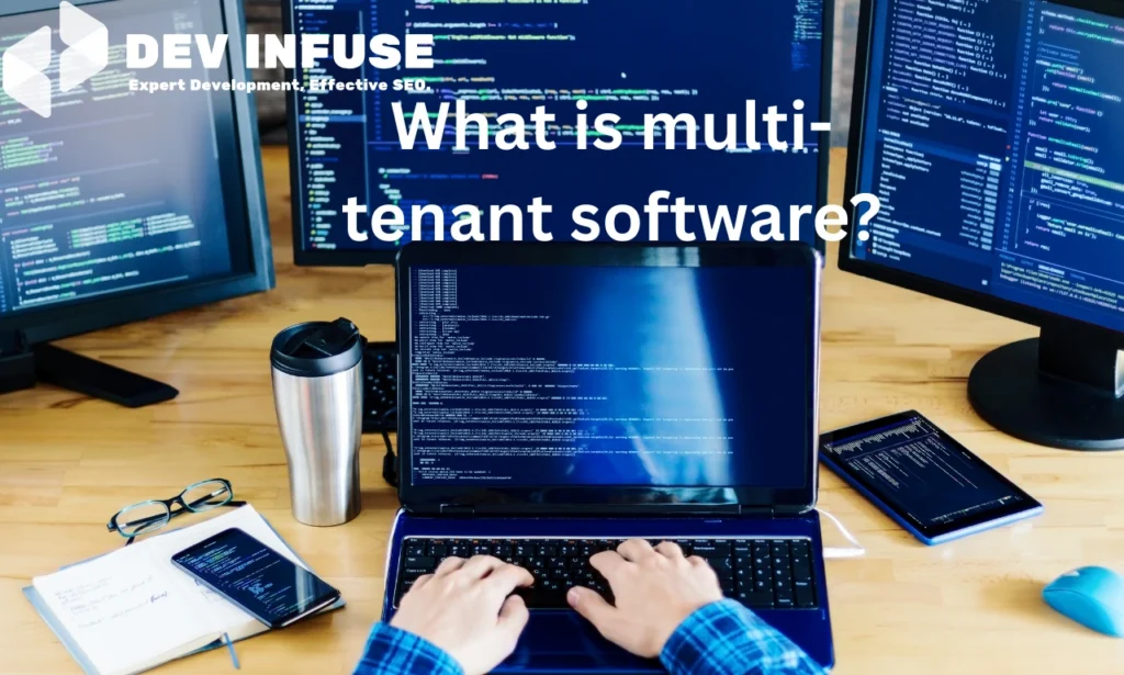What is multi-tenant software